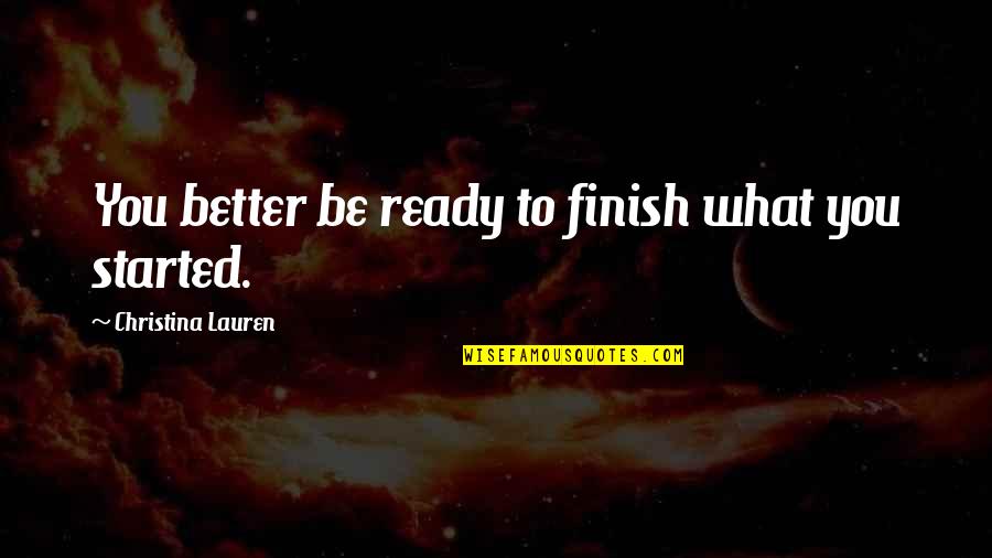 Mortensons Ice Quotes By Christina Lauren: You better be ready to finish what you Mortensons Ice Quotes By Christina Lauren: You better be ready to finish what you