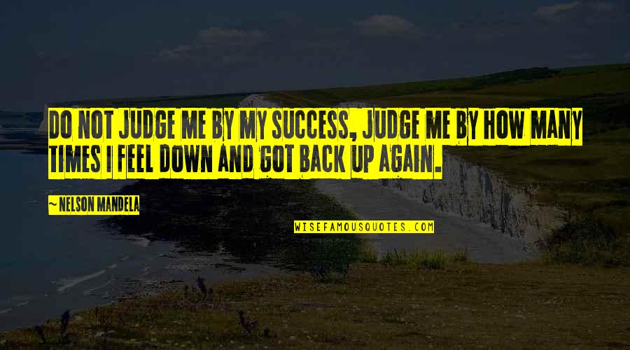 Morteous Quotes By Nelson Mandela: Do not judge me by my success, judge