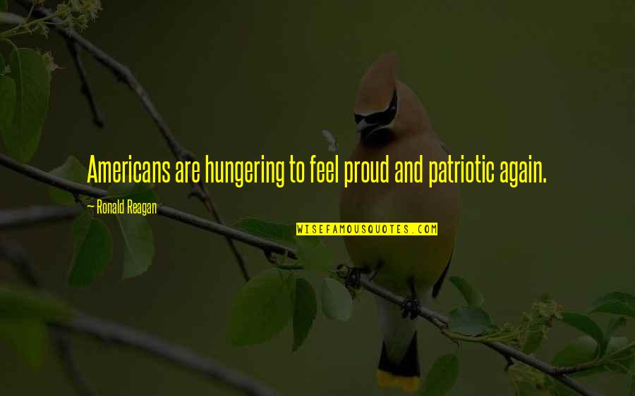 Morter Quotes By Ronald Reagan: Americans are hungering to feel proud and patriotic Morter Quotes By Ronald Reagan: Americans are hungering to feel proud and patriotic