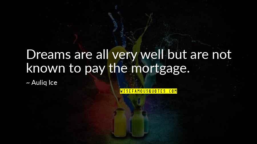 Mortgage Quotes By Auliq Ice: Dreams are all very well but are not