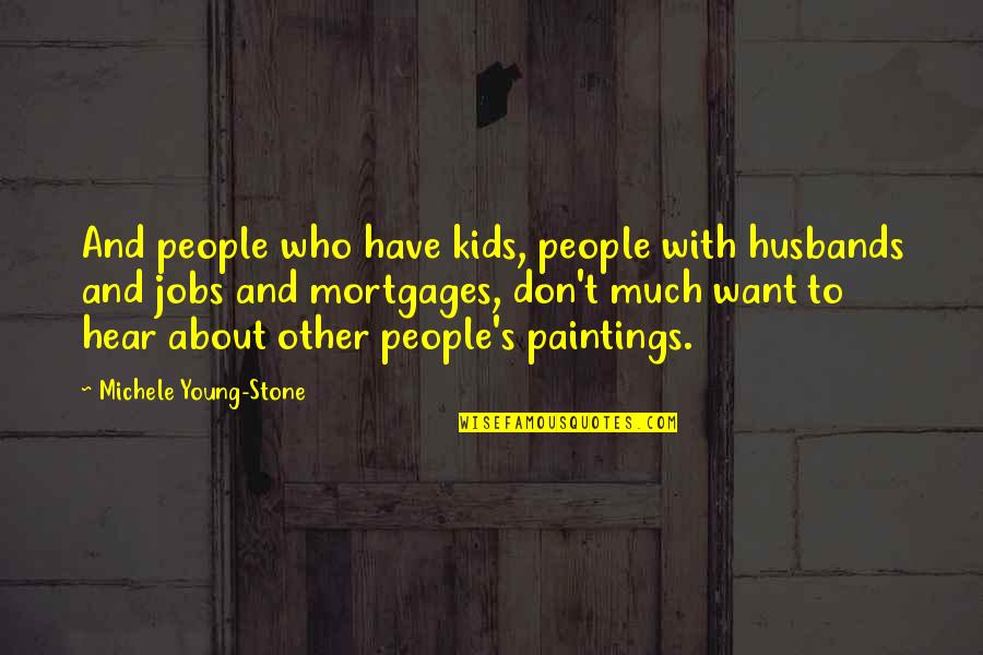 Mortgages Quotes By Michele Young-Stone: And people who have kids, people with husbands
