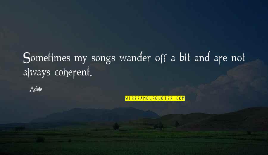 Mortgaging Quotes By Adele: Sometimes my songs wander off a bit and