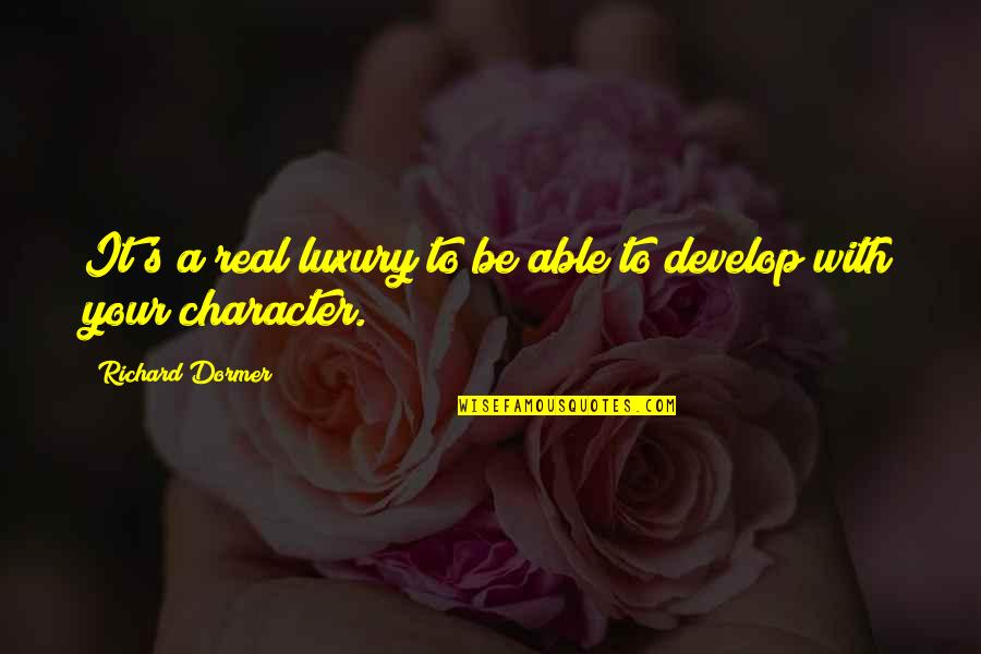 Morti O Planta Quotes By Richard Dormer: It's a real luxury to be able to
