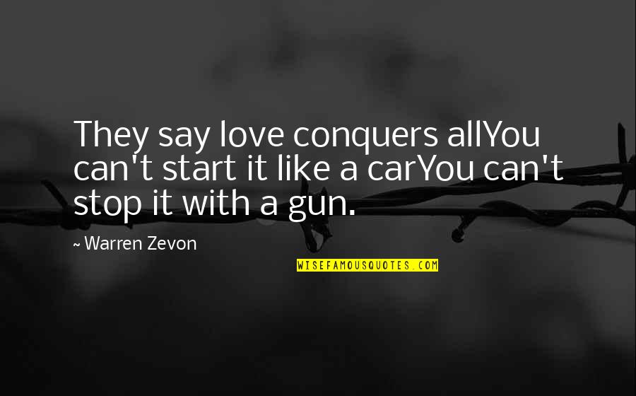 Morticia Addams Funny Quotes By Warren Zevon: They say love conquers allYou can't start it
