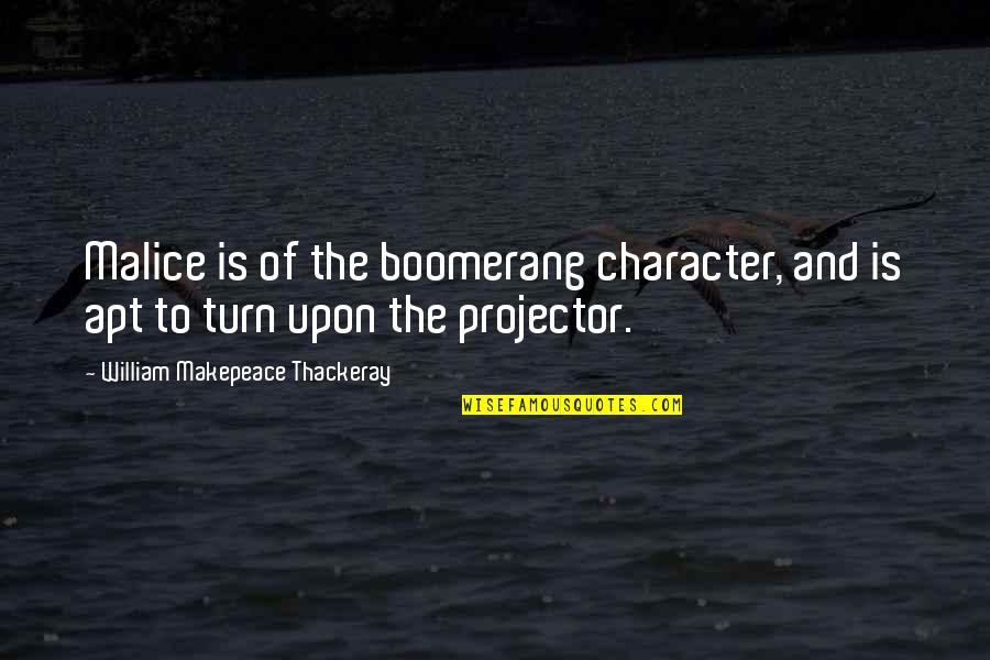 Mortier Pilon Quotes By William Makepeace Thackeray: Malice is of the boomerang character, and is