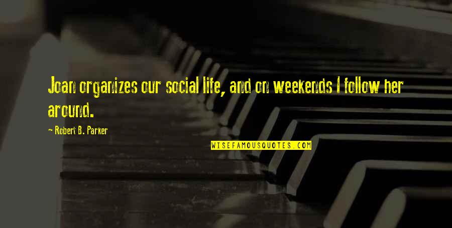 Mortiferous Quotes By Robert B. Parker: Joan organizes our social life, and on weekends