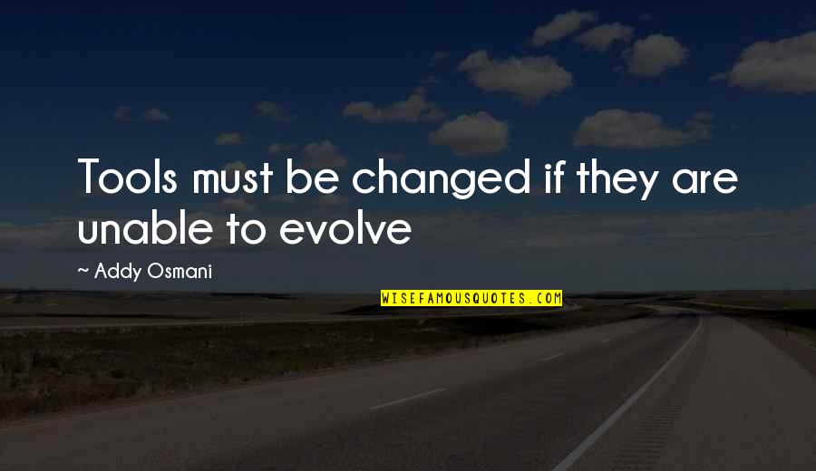 Mortification Of The Senses Quotes By Addy Osmani: Tools must be changed if they are unable Mortification Of The Senses Quotes By Addy Osmani: Tools must be changed if they are unable