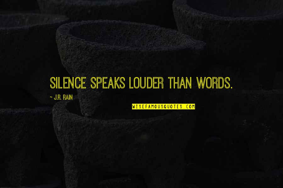 Mortification Of The Senses Quotes By J.R. Rain: Silence speaks louder than words. Mortification Of The Senses Quotes By J.R. Rain: Silence speaks louder than words.