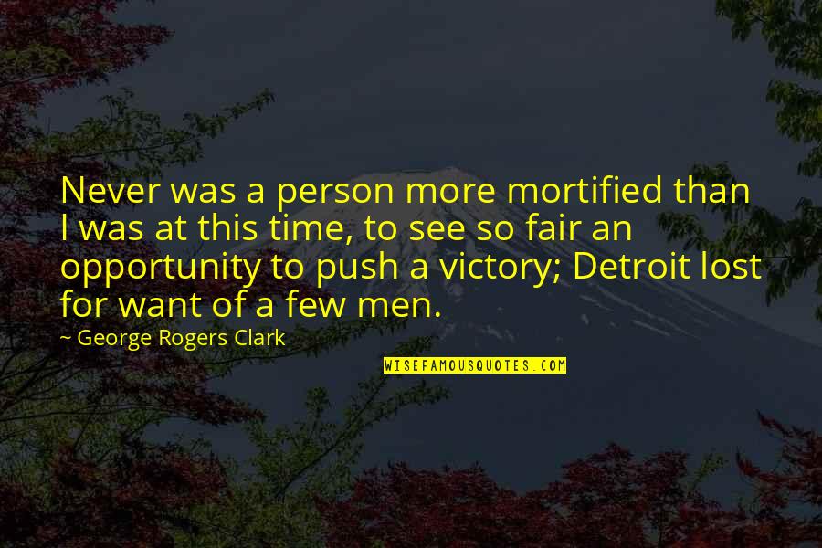Mortified Quotes By George Rogers Clark: Never was a person more mortified than I