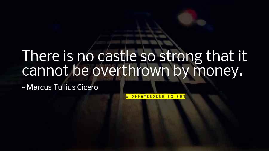 Mortified Show Quotes By Marcus Tullius Cicero: There is no castle so strong that it