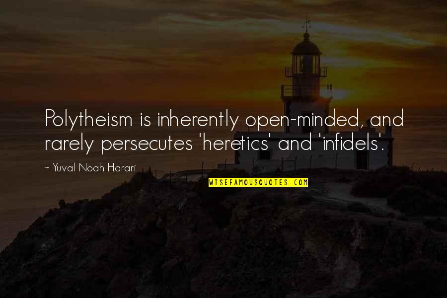 Mortifies Quotes By Yuval Noah Harari: Polytheism is inherently open-minded, and rarely persecutes 'heretics'