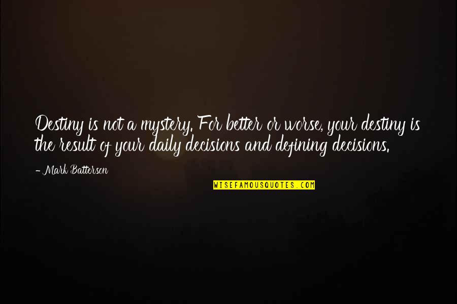 Mortify In A Sentence Quotes By Mark Batterson: Destiny is not a mystery. For better or