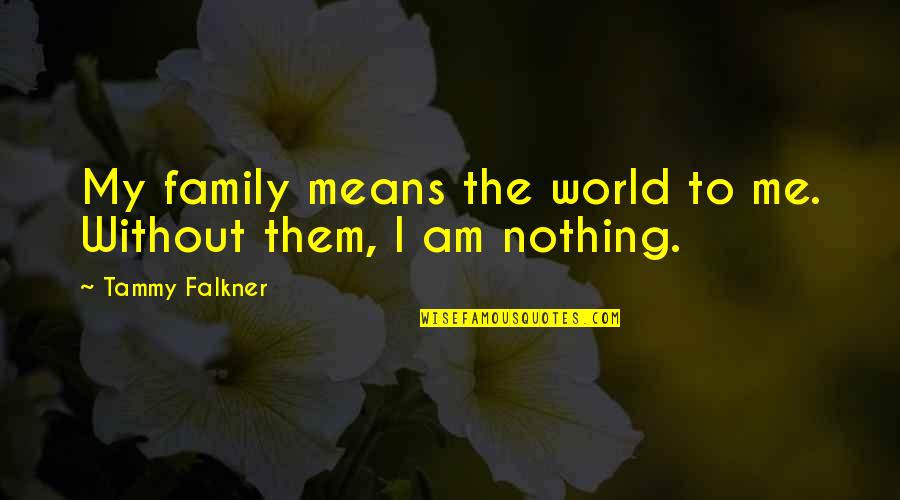 Mortimer And Randolph Duke Quotes By Tammy Falkner: My family means the world to me. Without