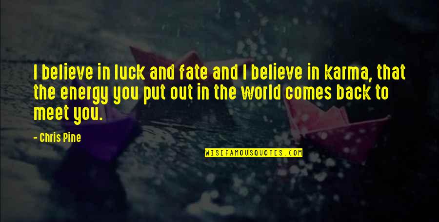 Mortimers Memphis Quotes By Chris Pine: I believe in luck and fate and I