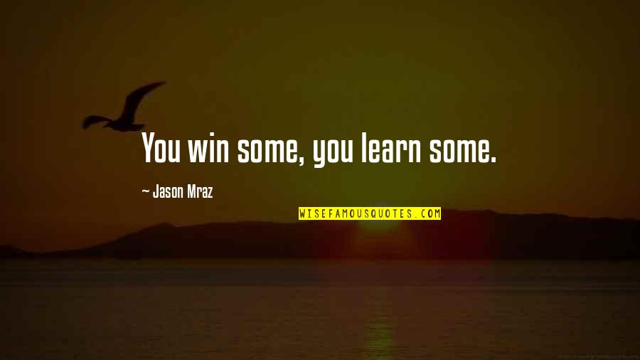 Mortimo Planno Quotes By Jason Mraz: You win some, you learn some.