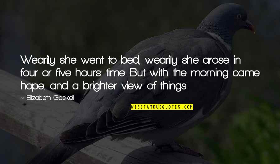 Mortimore Productions Quotes By Elizabeth Gaskell: Wearily she went to bed, wearily she arose Mortimore Productions Quotes By Elizabeth Gaskell: Wearily she went to bed, wearily she arose