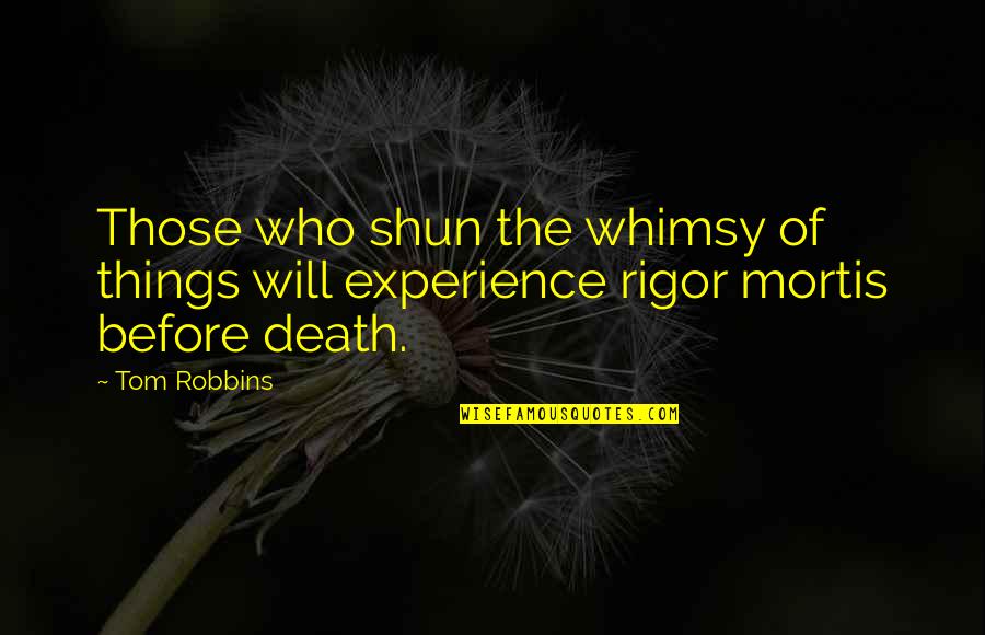Mortis Quotes By Tom Robbins: Those who shun the whimsy of things will