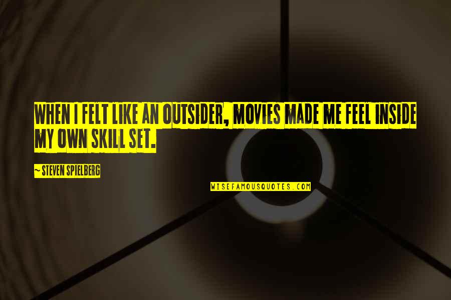 Mortise Quotes By Steven Spielberg: When I felt like an outsider, movies made