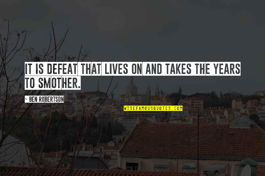 Mortised Astragal Quotes By Ben Robertson: It is defeat that lives on and takes