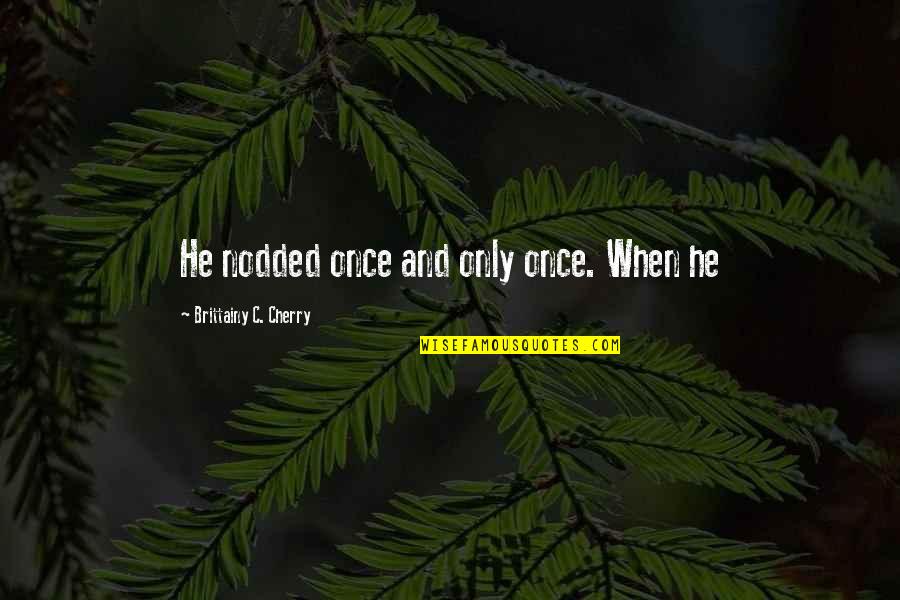 Mortised Blanket Quotes By Brittainy C. Cherry: He nodded once and only once. When he Mortised Blanket Quotes By Brittainy C. Cherry: He nodded once and only once. When he