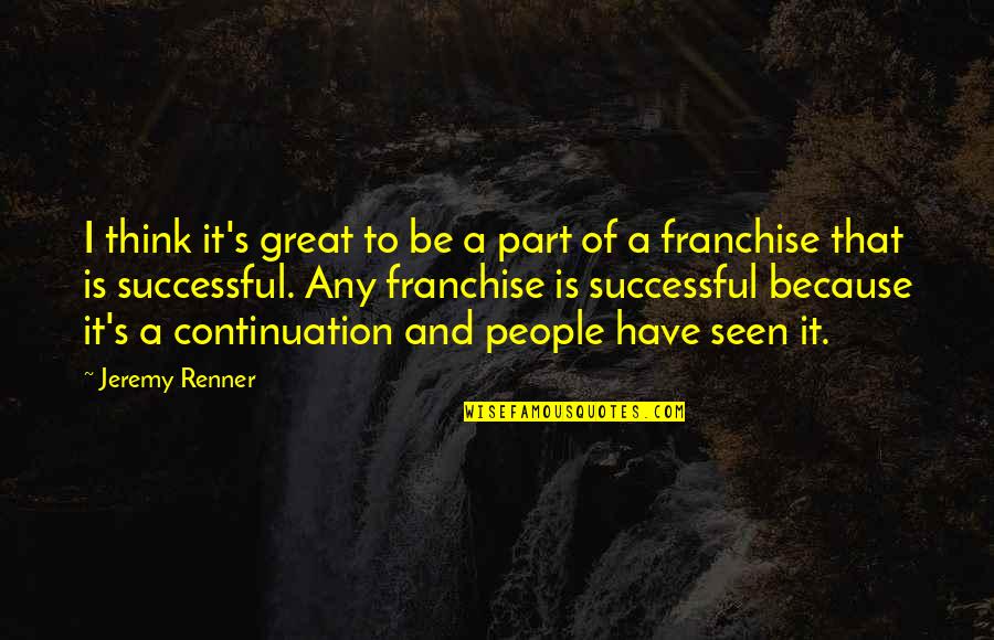 Mortised Quotes By Jeremy Renner: I think it's great to be a part Mortised Quotes By Jeremy Renner: I think it's great to be a part