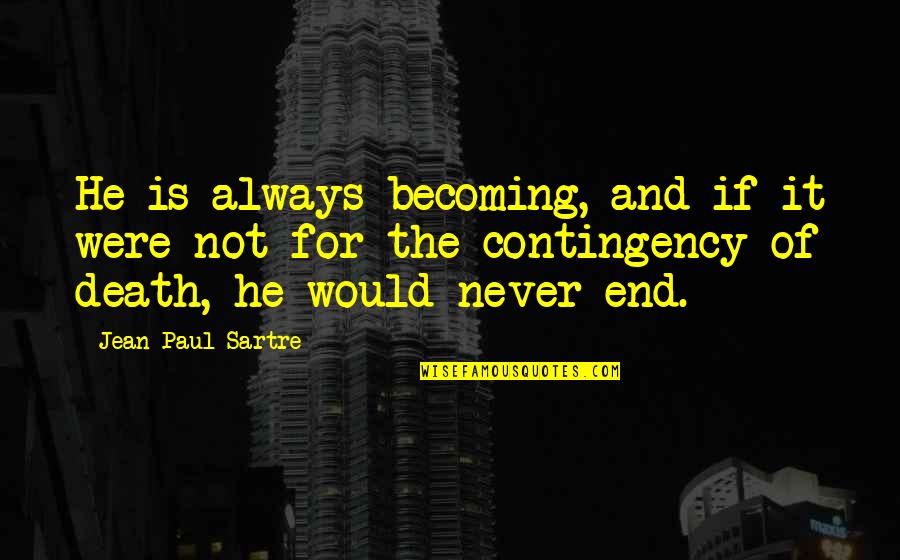 Mortiz Osu Quotes By Jean-Paul Sartre: He is always becoming, and if it were Mortiz Osu Quotes By Jean-Paul Sartre: He is always becoming, and if it were