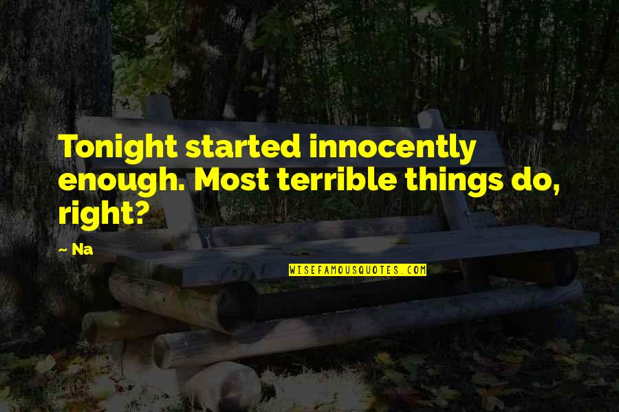 Mortiz Osu Quotes By Na: Tonight started innocently enough. Most terrible things do,