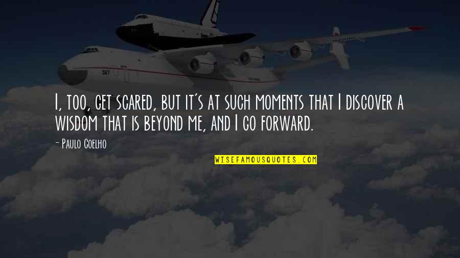 Mortiz Osu Quotes By Paulo Coelho: I, too, get scared, but it's at such Mortiz Osu Quotes By Paulo Coelho: I, too, get scared, but it's at such