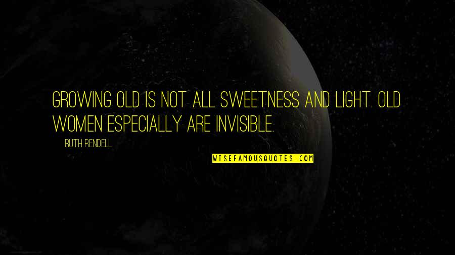 Mortlock Vanthampur Quotes By Ruth Rendell: Growing old is not all sweetness and light.
