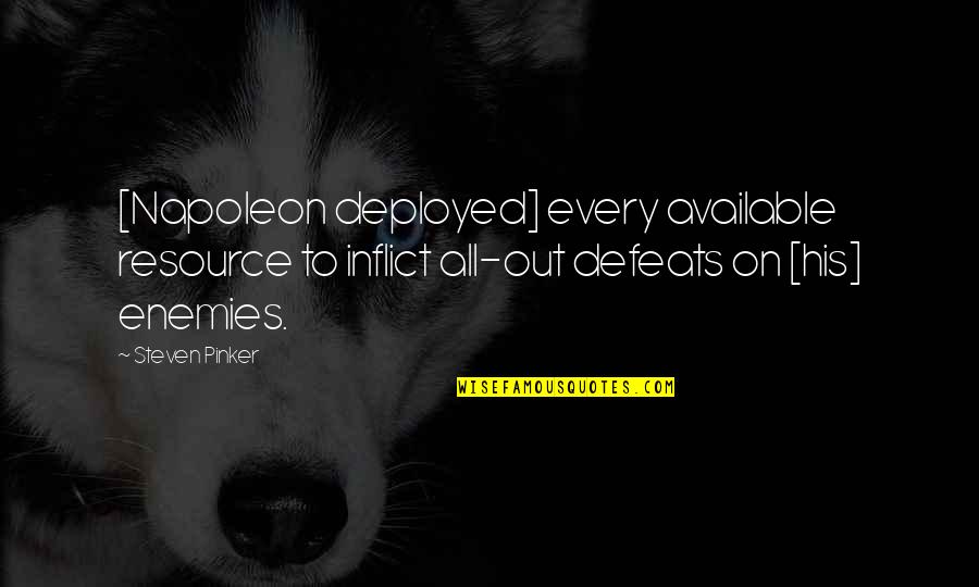 Mortlock Vanthampur Quotes By Steven Pinker: [Napoleon deployed] every available resource to inflict all-out