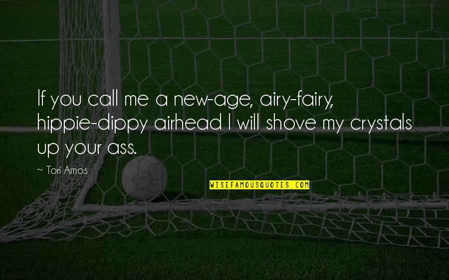 Mortlock Vanthampur Quotes By Tori Amos: If you call me a new-age, airy-fairy, hippie-dippy Mortlock Vanthampur Quotes By Tori Amos: If you call me a new-age, airy-fairy, hippie-dippy