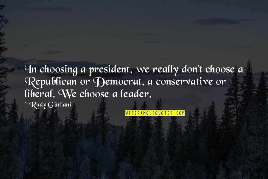 Mortmain Mountains Quotes By Rudy Giuliani: In choosing a president, we really don't choose