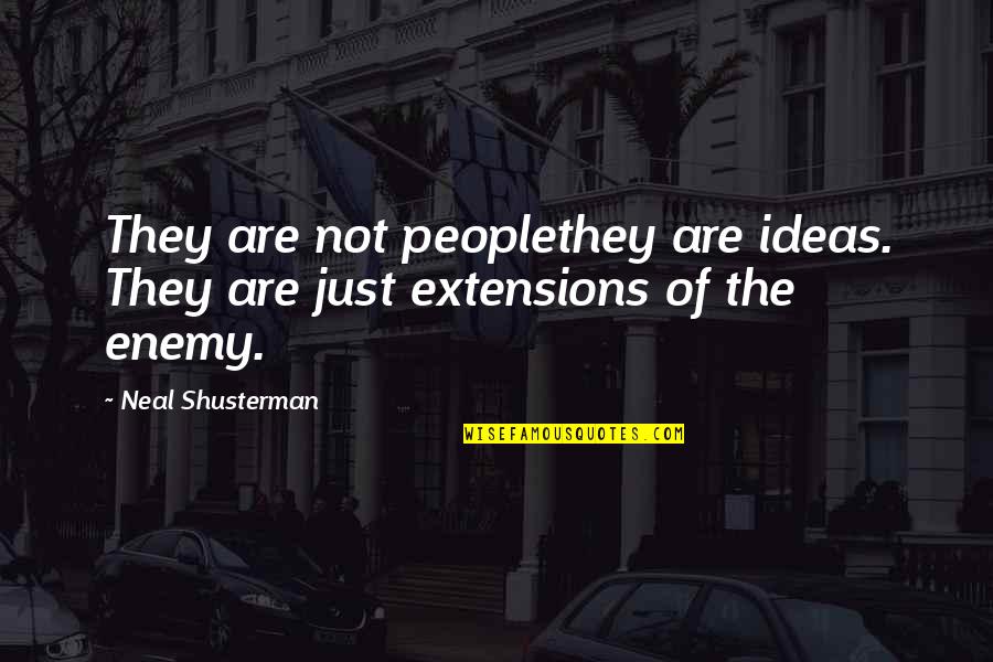 Morton Building Quotes By Neal Shusterman: They are not peoplethey are ideas. They are