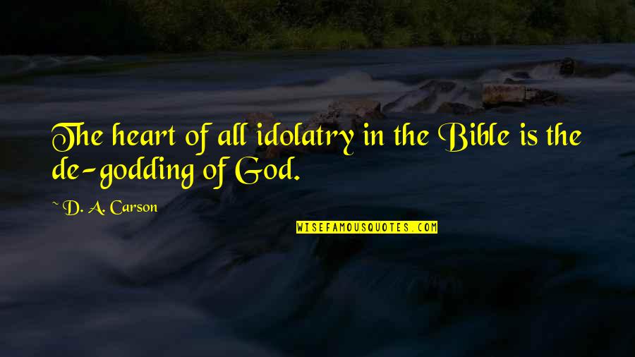 Morton Deutsch Quotes By D. A. Carson: The heart of all idolatry in the Bible