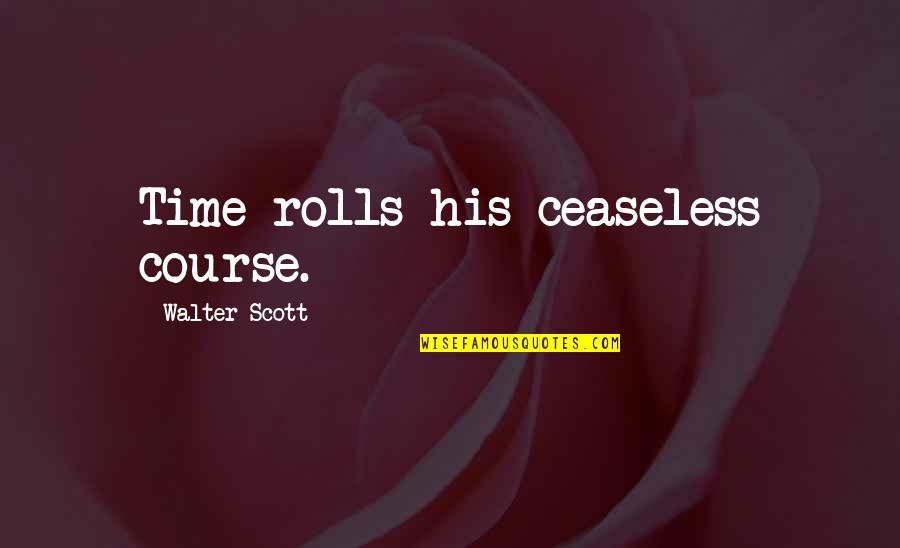 Morton Koopa Quotes By Walter Scott: Time rolls his ceaseless course. Morton Koopa Quotes By Walter Scott: Time rolls his ceaseless course.