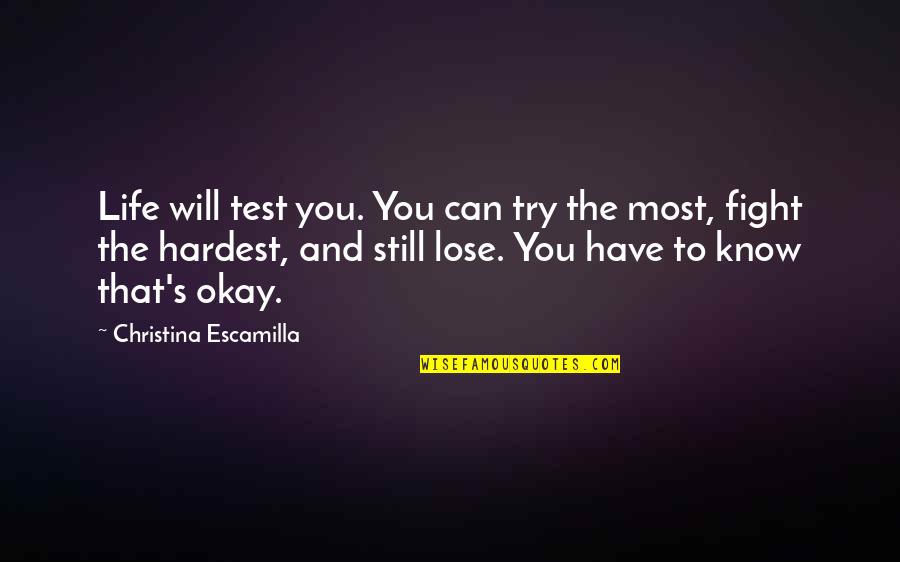 Mortuaries Quotes By Christina Escamilla: Life will test you. You can try the
