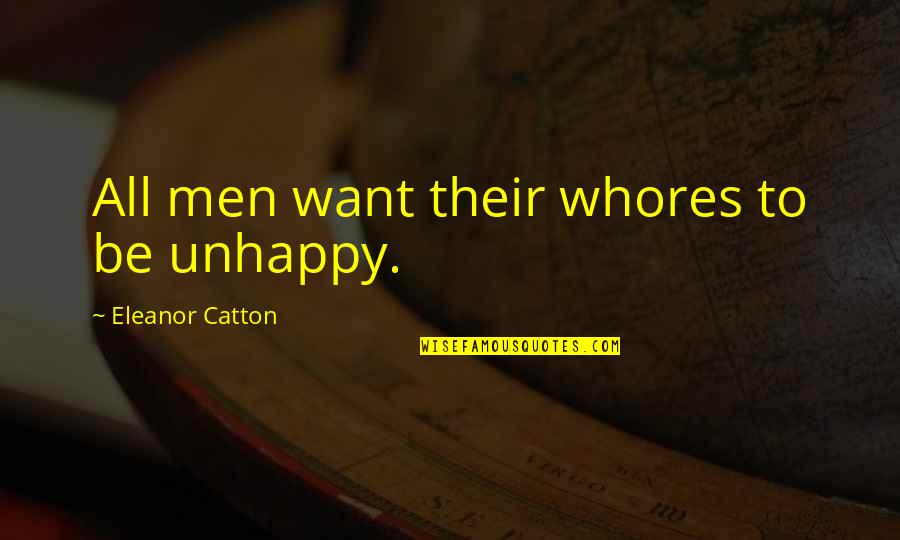 Mortuaries Quotes By Eleanor Catton: All men want their whores to be unhappy.