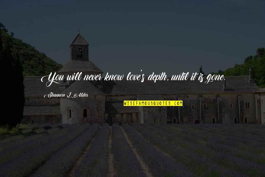 Mortuary Quotes By Shannon L. Alder: You will never know love's depth, until it