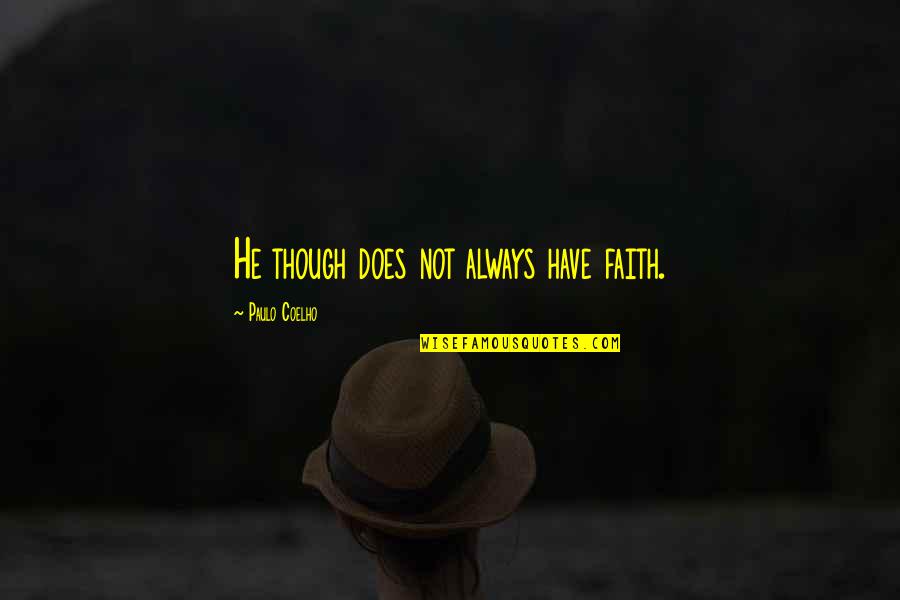 Mortuous Bandcamp Quotes By Paulo Coelho: He though does not always have faith. Mortuous Bandcamp Quotes By Paulo Coelho: He though does not always have faith.