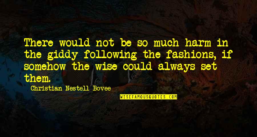 Mortuous Quotes By Christian Nestell Bovee: There would not be so much harm in