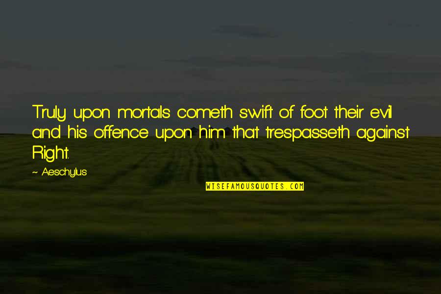 Mortuum Sue Os Quotes By Aeschylus: Truly upon mortals cometh swift of foot their