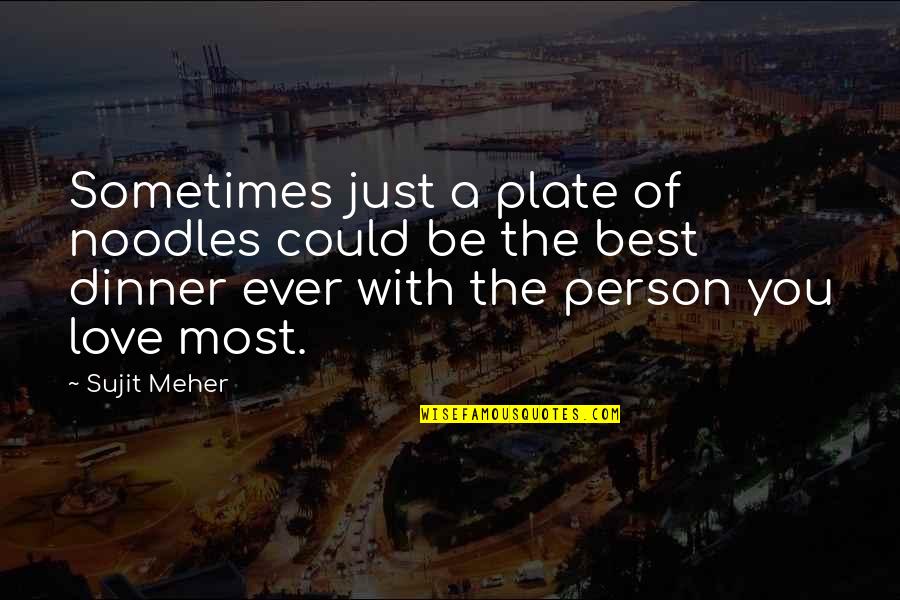 Morty Best Quotes By Sujit Meher: Sometimes just a plate of noodles could be Morty Best Quotes By Sujit Meher: Sometimes just a plate of noodles could be