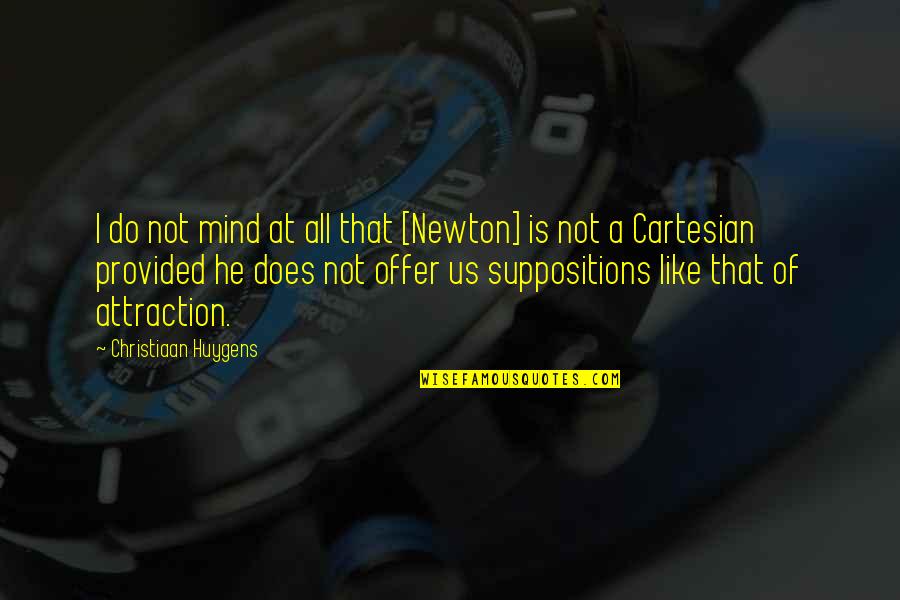 Morty Big Quotes By Christiaan Huygens: I do not mind at all that [Newton]