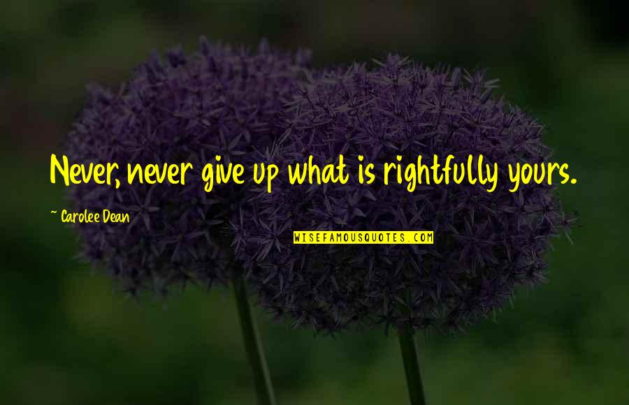 Morty Layer Cake Quotes By Carolee Dean: Never, never give up what is rightfully yours.