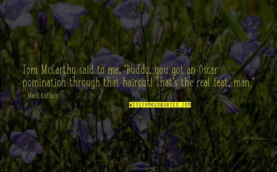 Morty Love Quote Quotes By Mark Ruffalo: Tom McCarthy said to me, 'Buddy, you got Morty Love Quote Quotes By Mark Ruffalo: Tom McCarthy said to me, 'Buddy, you got