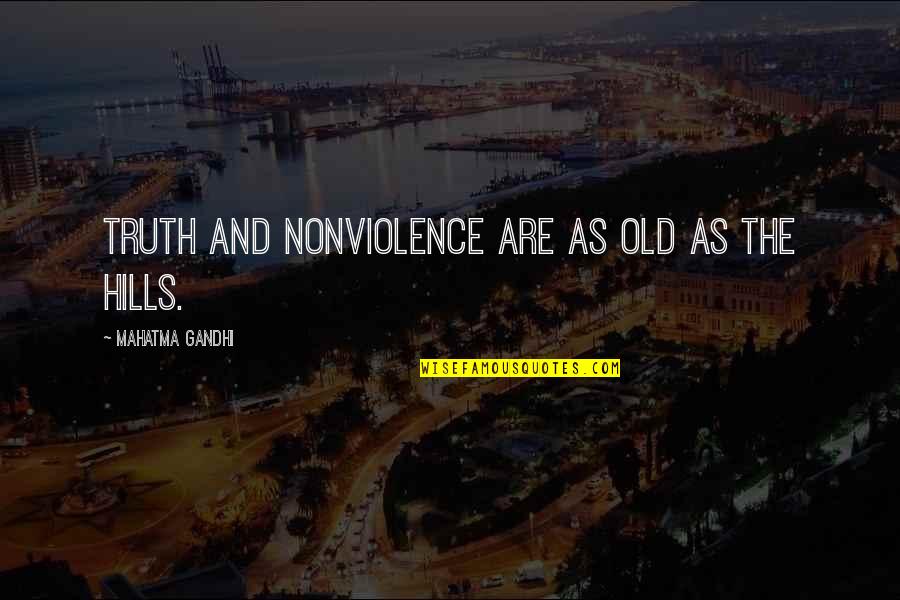 Morucha Alfredo Quotes By Mahatma Gandhi: Truth and nonviolence are as old as the Morucha Alfredo Quotes By Mahatma Gandhi: Truth and nonviolence are as old as the