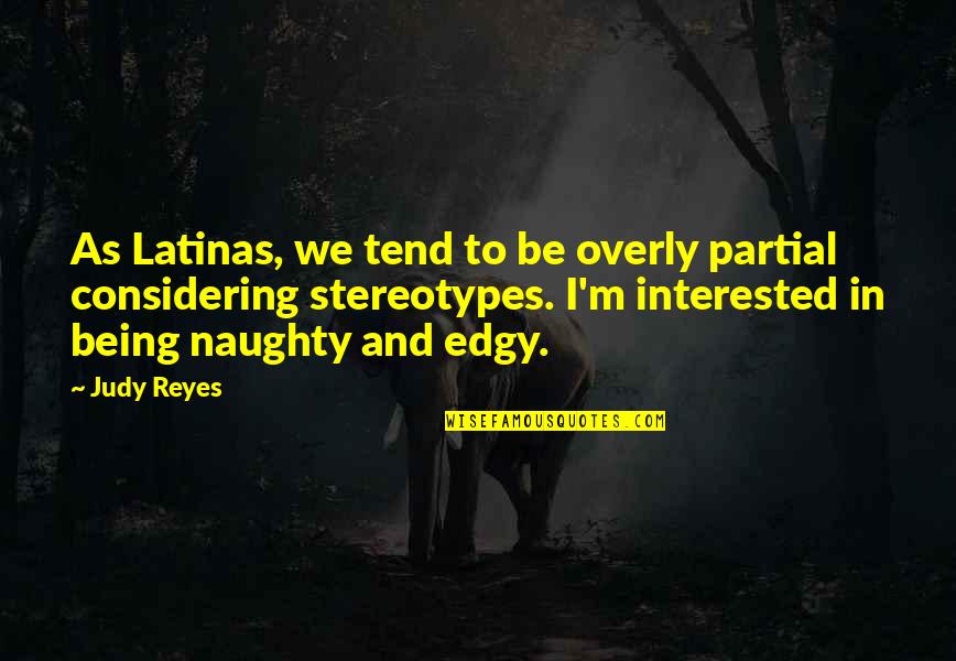 Morukian Quotes By Judy Reyes: As Latinas, we tend to be overly partial