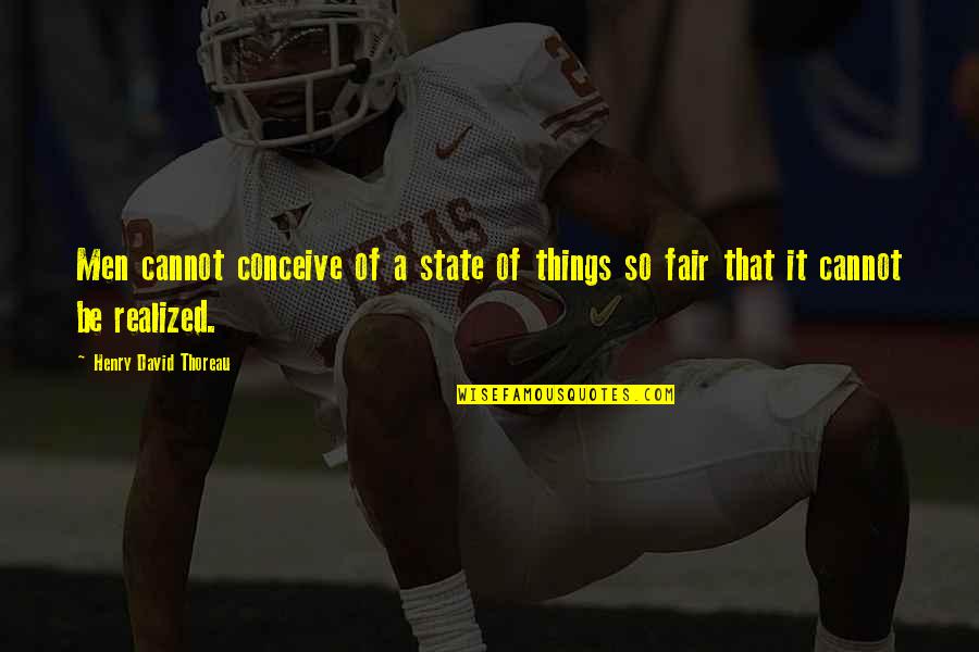 Moruti Lefu Quotes By Henry David Thoreau: Men cannot conceive of a state of things