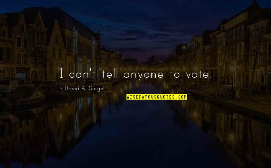 Moruzzi Montreal Quotes By David A. Siegel: I can't tell anyone to vote.
