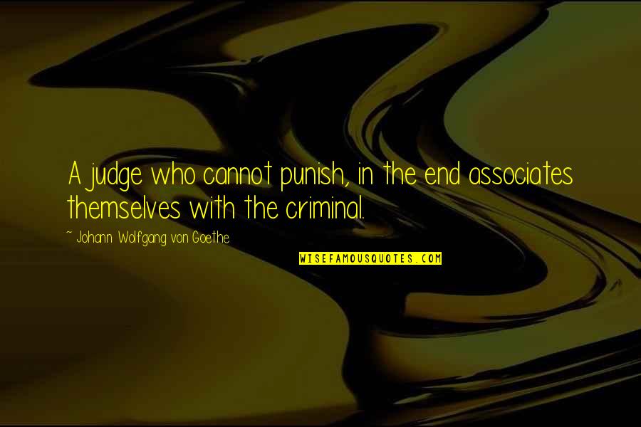 Morvern Callar Book Quotes By Johann Wolfgang Von Goethe: A judge who cannot punish, in the end Morvern Callar Book Quotes By Johann Wolfgang Von Goethe: A judge who cannot punish, in the end